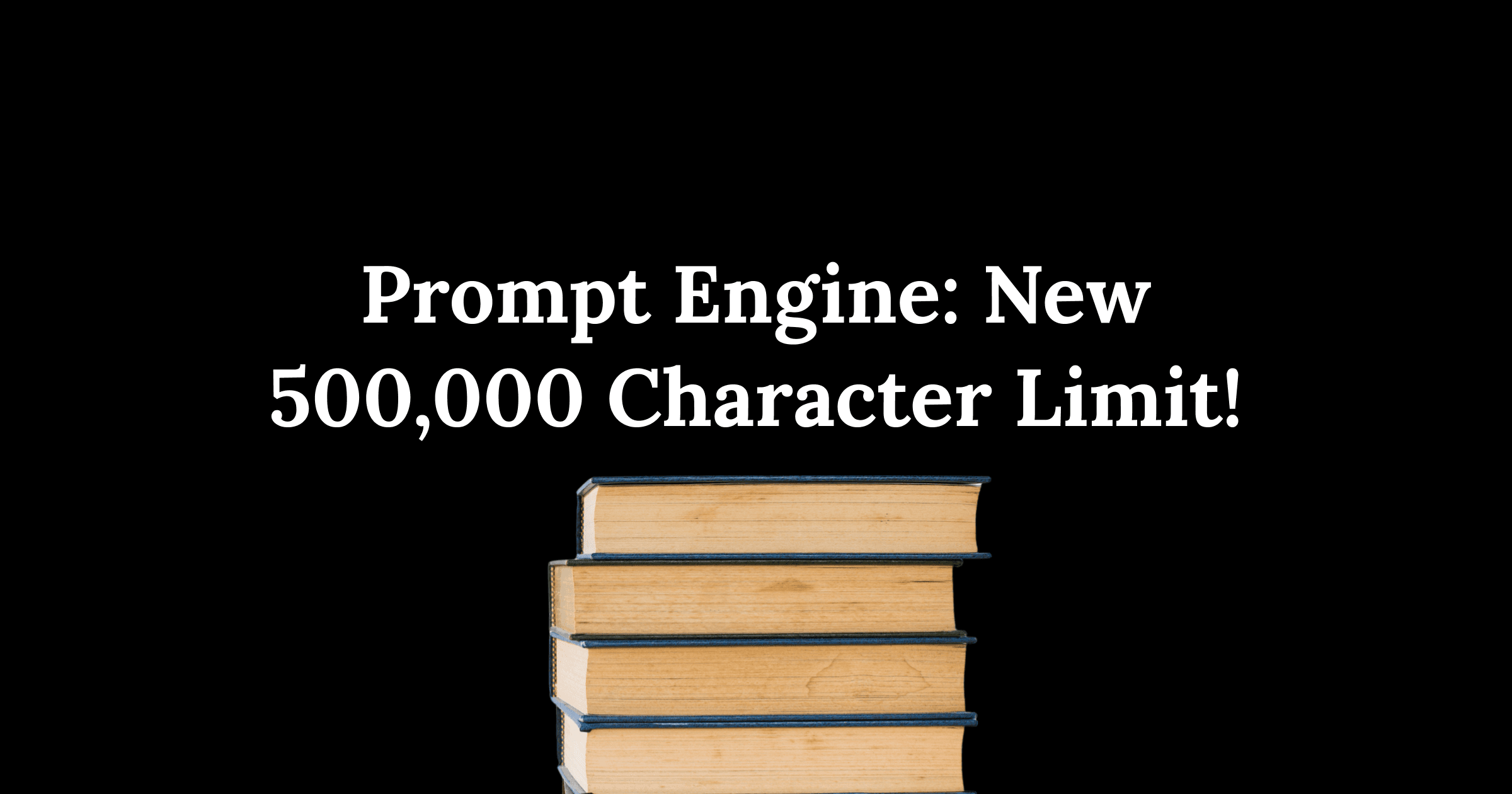 Prompt Engine Now Supports Up to 500,000 Characters!